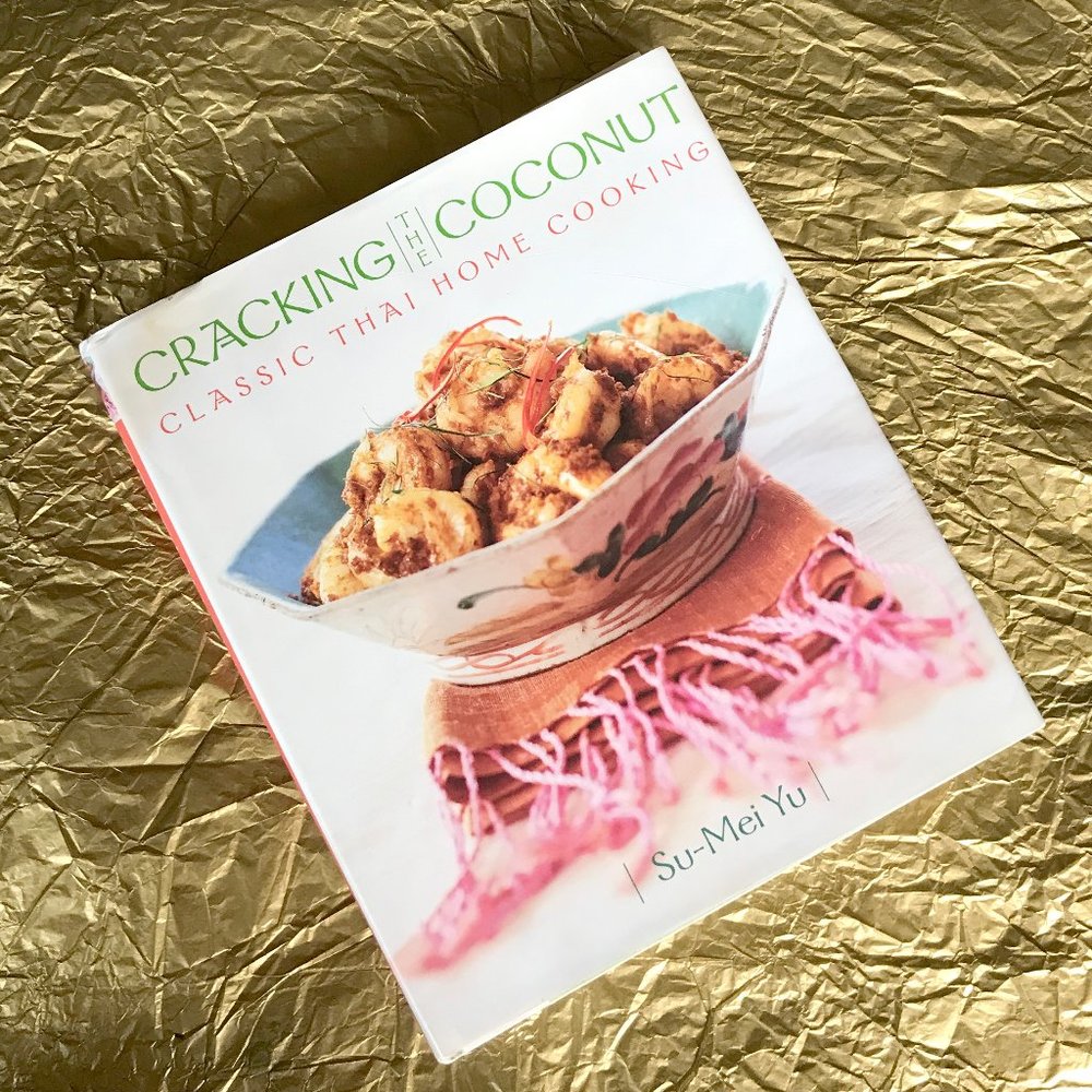 Cracking the Coconut, Classic Thai Home Cooking by Su-Mei Yu